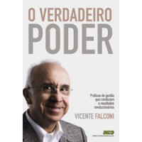 Verdadeiro Poder, O - Práticas de Gestão que Conduzem a Resultados Revolucionários - Vicente Falconi
